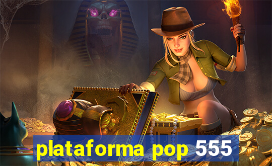 plataforma pop 555